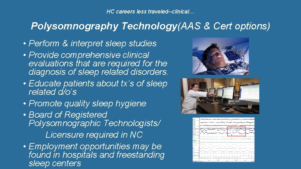 HC careers less traveled--clinical… Polysomnography Technology(AAS & Cert options) • Perform & interpret sleep