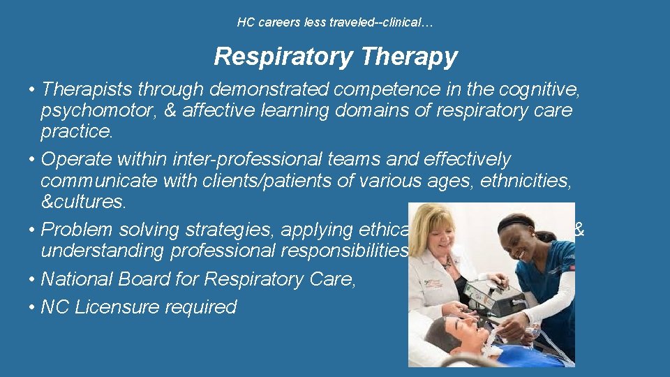HC careers less traveled--clinical… Respiratory Therapy • Therapists through demonstrated competence in the cognitive,