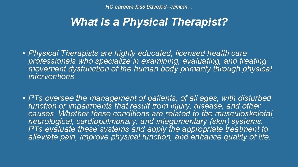 HC careers less traveled--clinical… What is a Physical Therapist? • Physical Therapists are highly
