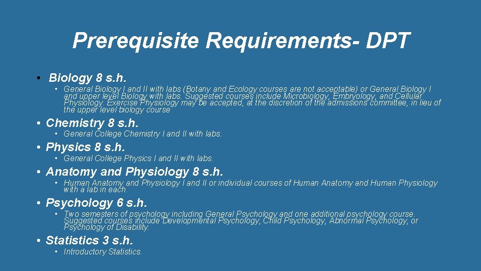 Prerequisite Requirements- DPT • Biology 8 s. h. • General Biology I and II