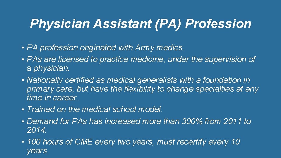 Physician Assistant (PA) Profession • PA profession originated with Army medics. • PAs are