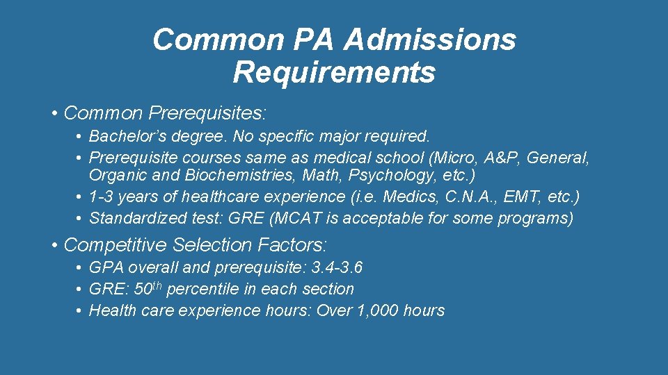 Common PA Admissions Requirements • Common Prerequisites: • Bachelor’s degree. No specific major required.