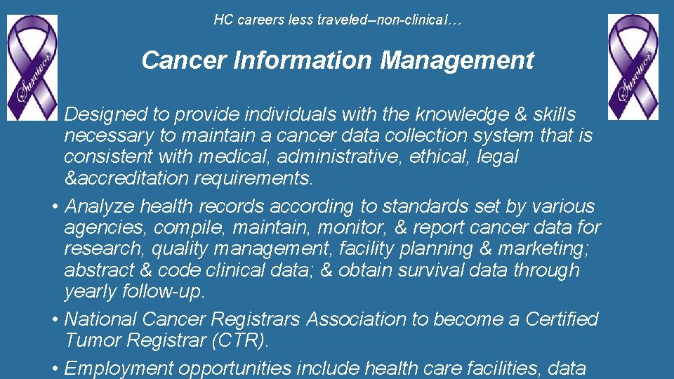 HC careers less traveled--non-clinical… Cancer Information Management • Designed to provide individuals with the