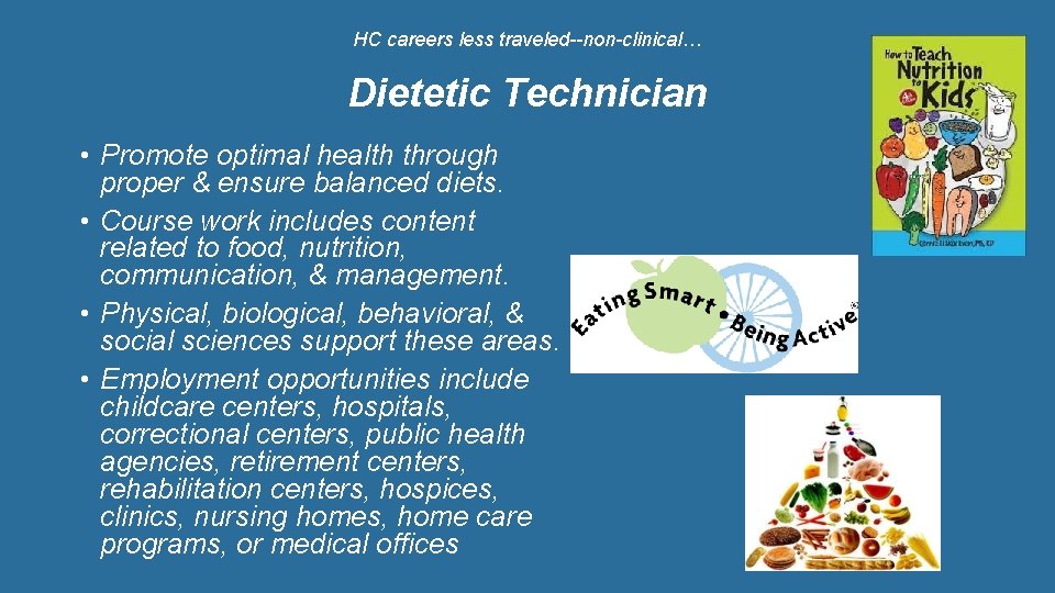 HC careers less traveled--non-clinical… Dietetic Technician • Promote optimal health through proper & ensure