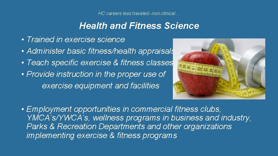 HC careers less traveled--non-clinical… Health and Fitness Science • Trained in exercise science •