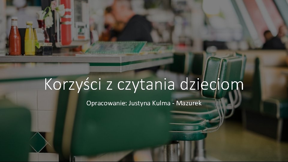 Korzyści z czytania dzieciom Opracowanie: Justyna Kulma - Mazurek 