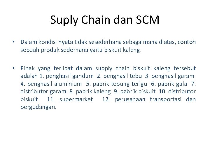 Suply Chain dan SCM • Dalam kondisi nyata tidak sesederhana sebagaimana diatas, contoh sebuah