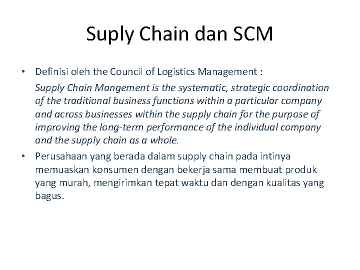 Suply Chain dan SCM • Definisi oleh the Council of Logistics Management : Supply