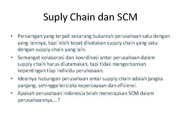 Suply Chain dan SCM • Persaingan yang terjadi sekarang bukanlah perusahaan satu dengan yang