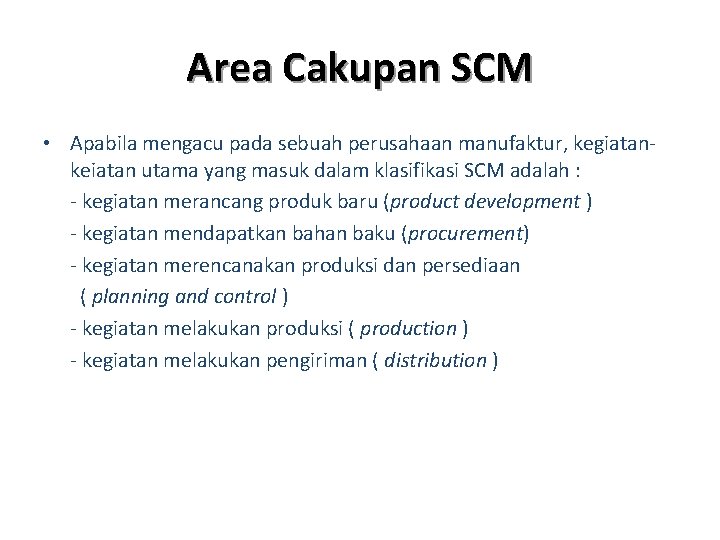 Area Cakupan SCM • Apabila mengacu pada sebuah perusahaan manufaktur, kegiatankeiatan utama yang masuk