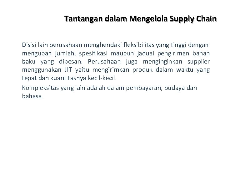 Tantangan dalam Mengelola Supply Chain Disisi lain perusahaan menghendaki fleksibilitas yang tinggi dengan mengubah