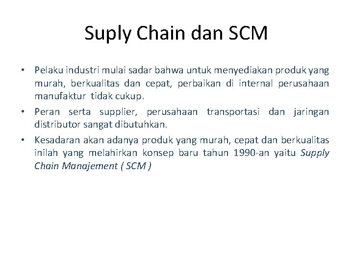 Suply Chain dan SCM • Pelaku industri mulai sadar bahwa untuk menyediakan produk yang