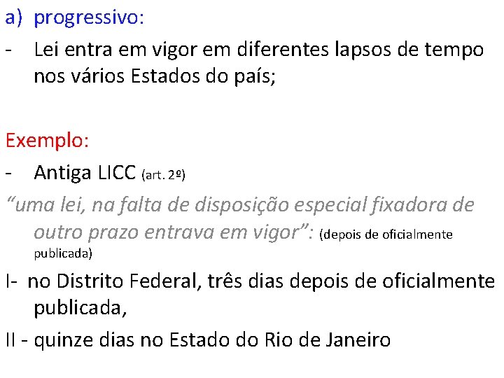a) progressivo: - Lei entra em vigor em diferentes lapsos de tempo nos vários