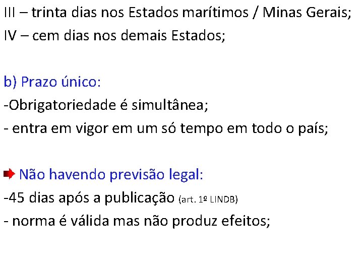 III – trinta dias nos Estados marítimos / Minas Gerais; IV – cem dias
