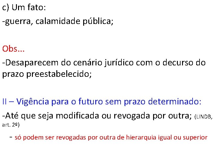 c) Um fato: -guerra, calamidade pública; Obs. . . -Desaparecem do cenário jurídico com