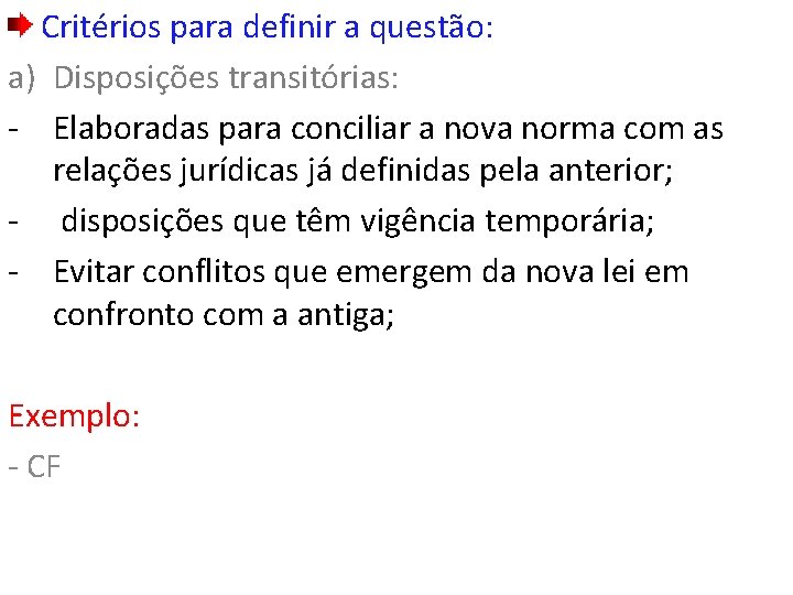 Critérios para definir a questão: a) Disposições transitórias: - Elaboradas para conciliar a nova
