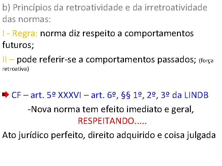 b) Princípios da retroatividade e da irretroatividade das normas: I - Regra: norma diz