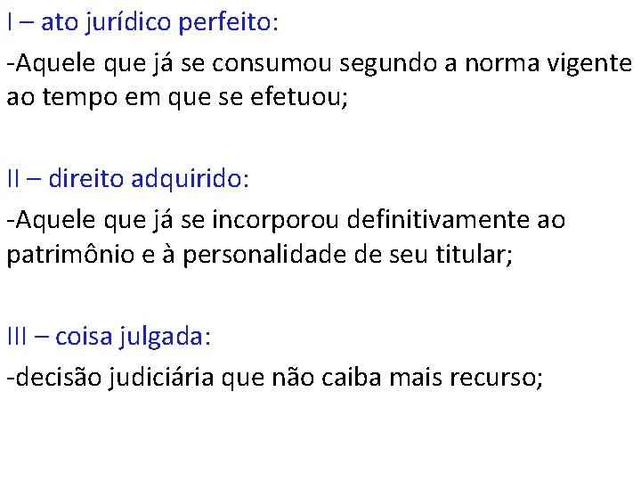 I – ato jurídico perfeito: -Aquele que já se consumou segundo a norma vigente
