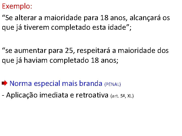 Exemplo: “Se alterar a maioridade para 18 anos, alcançará os que já tiverem completado