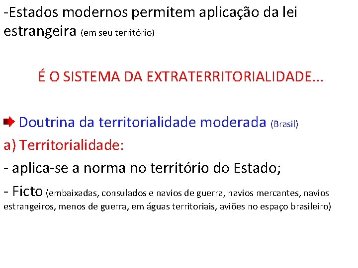 -Estados modernos permitem aplicação da lei estrangeira (em seu território) É O SISTEMA DA