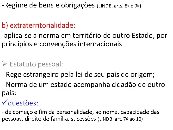 -Regime de bens e obrigações (LINDB, arts. 8º e 9º) b) extraterritorialidade: -aplica-se a