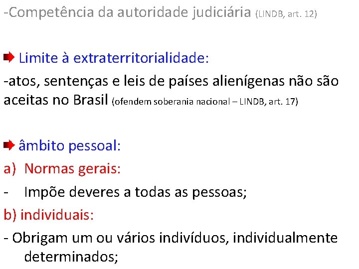 -Competência da autoridade judiciária (LINDB, art. 12) Limite à extraterritorialidade: -atos, sentenças e leis
