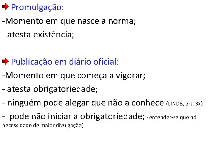 Promulgação: -Momento em que nasce a norma; - atesta existência; Publicação em diário oficial:
