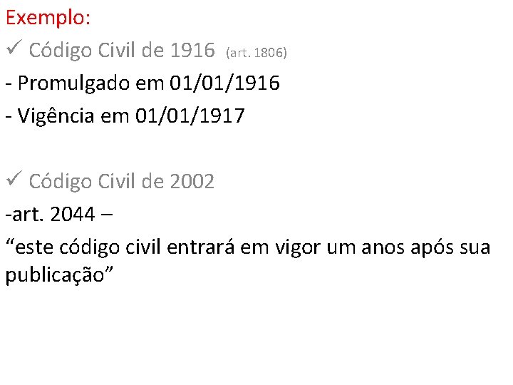 Exemplo: ü Código Civil de 1916 (art. 1806) - Promulgado em 01/01/1916 - Vigência