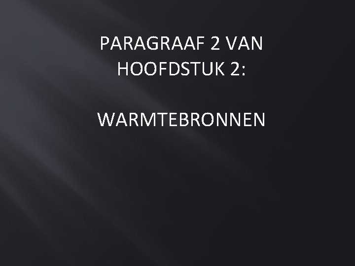 PARAGRAAF 2 VAN HOOFDSTUK 2: WARMTEBRONNEN 