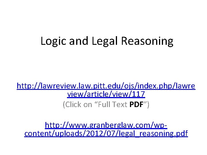 Logic and Legal Reasoning http: //lawreview. law. pitt. edu/ojs/index. php/lawre view/article/view/117 (Click on “Full