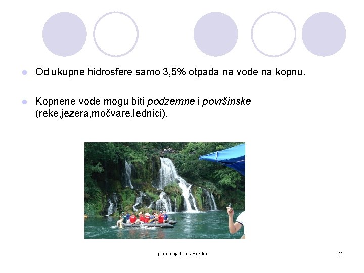 l Od ukupne hidrosfere samo 3, 5% otpada na vode na kopnu. l Kopnene