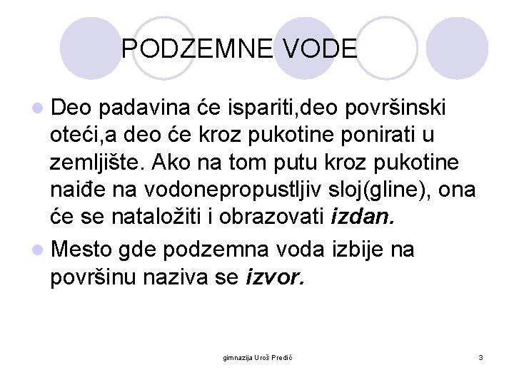 PODZEMNE VODE l Deo padavina će ispariti, deo površinski oteći, a deo će kroz