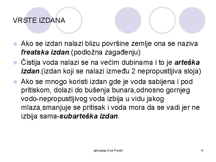 VRSTE IZDANA Ako se izdan nalazi blizu površine zemlje ona se naziva freatska izdan.