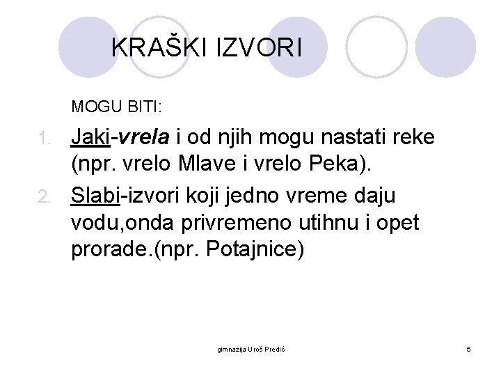 KRAŠKI IZVORI MOGU BITI: Jaki-vrela i od njih mogu nastati reke (npr. vrelo Mlave