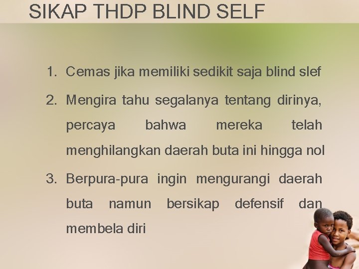 SIKAP THDP BLIND SELF 1. Cemas jika memiliki sedikit saja blind slef 2. Mengira