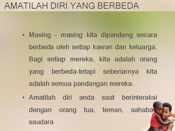 AMATILAH DIRI YANG BERBEDA • Masing – masing kita dipandang secara berbeda oleh setiap