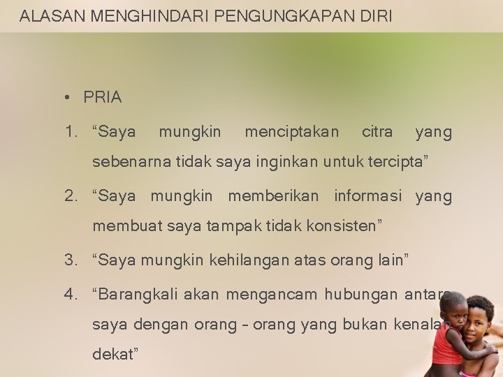 ALASAN MENGHINDARI PENGUNGKAPAN DIRI • PRIA 1. “Saya mungkin menciptakan citra yang sebenarna tidak
