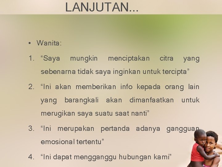 LANJUTAN. . . • Wanita: 1. “Saya mungkin menciptakan citra yang sebenarna tidak saya