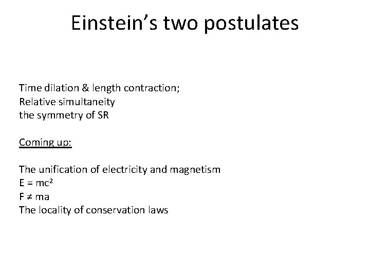 Einstein’s two postulates Time dilation & length contraction; Relative simultaneity the symmetry of SR