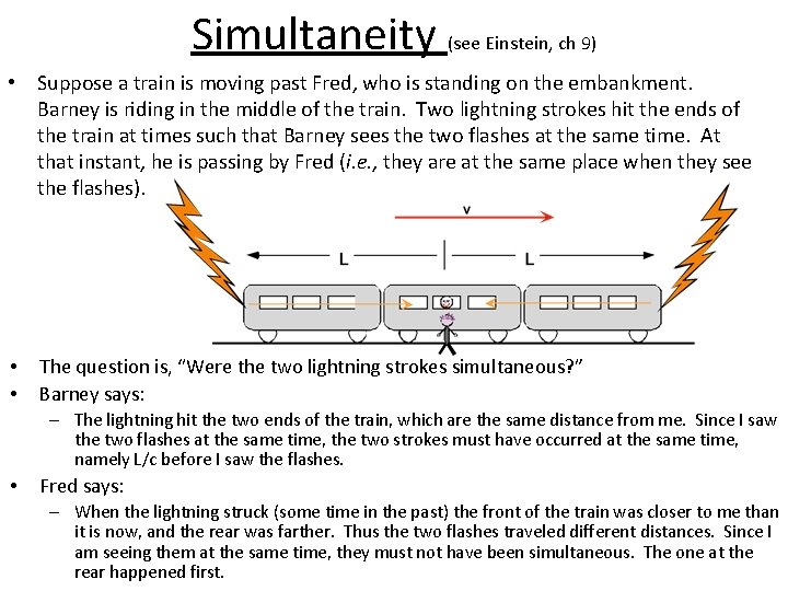 Simultaneity (see Einstein, ch 9) • Suppose a train is moving past Fred, who