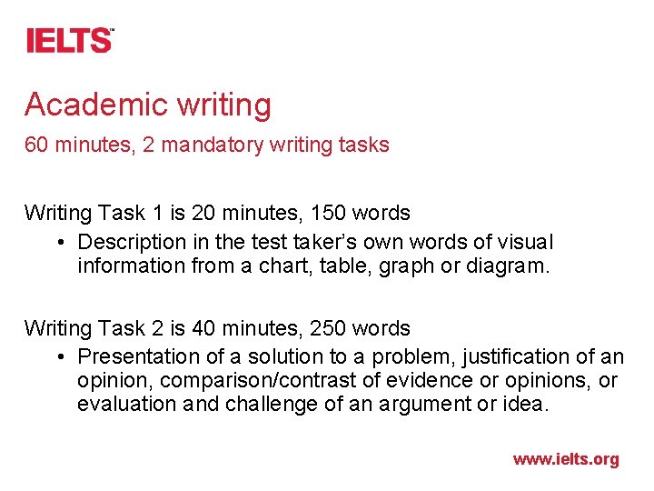 Academic writing 60 minutes, 2 mandatory writing tasks Writing Task 1 is 20 minutes,