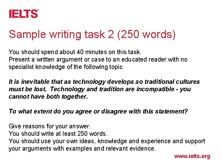 Sample writing task 2 (250 words) You should spend about 40 minutes on this