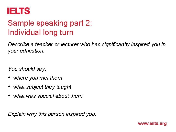 Sample speaking part 2: Individual long turn Describe a teacher or lecturer who has