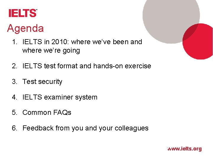 Agenda 1. IELTS in 2010: where we’ve been and where we’re going where we’ve