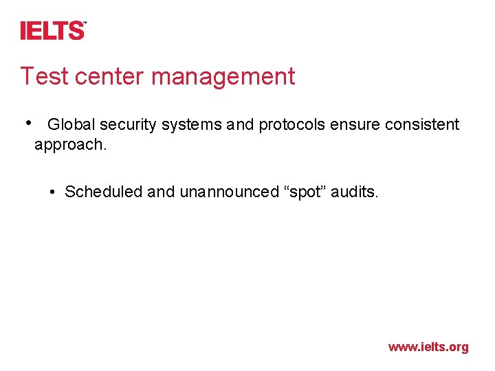 Test center management • Global security systems and protocols ensure consistent approach. • Scheduled