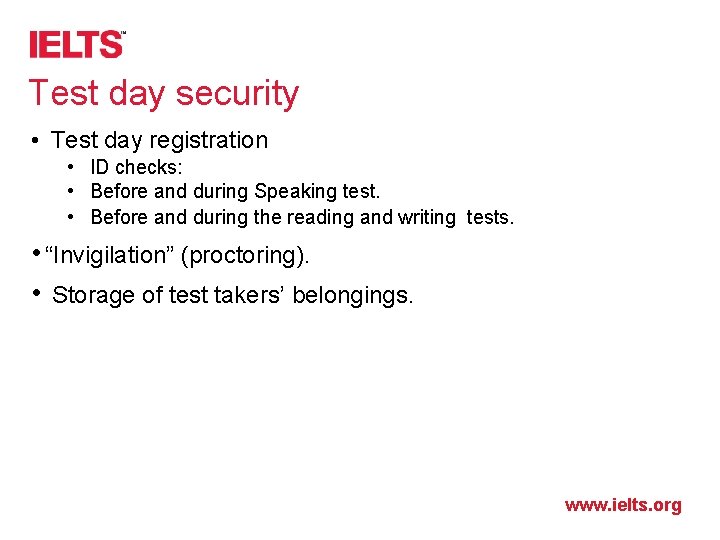 Test day security • Test day registration • ID checks: • Before and during