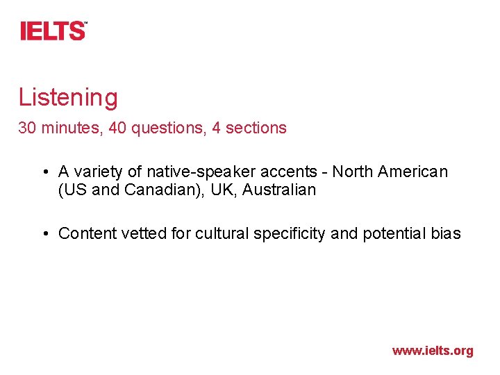 Listening 30 minutes, 40 questions, 4 sections • A variety of native-speaker accents -