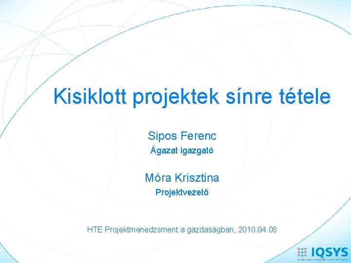 Kisiklott projektek sínre tétele Sipos Ferenc Ágazat igazgató Móra Krisztina Projektvezető HTE Projektmenedzsment a