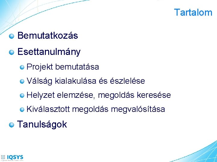 Tartalom Bemutatkozás Esettanulmány Projekt bemutatása Válság kialakulása és észlelése Helyzet elemzése, megoldás keresése Kiválasztott