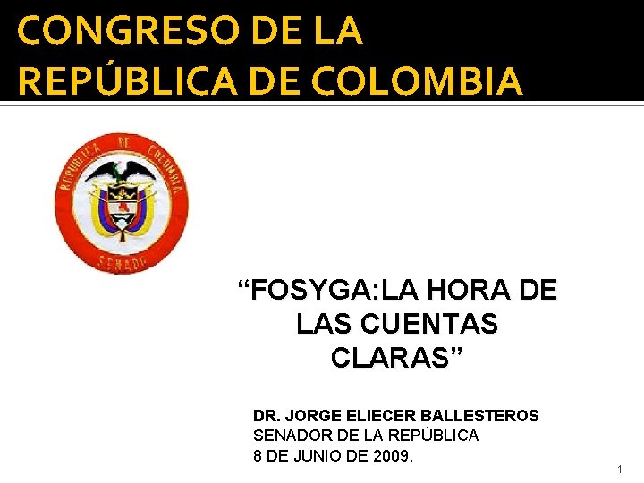 CONGRESO DE LA REPÚBLICA DE COLOMBIA “FOSYGA: LA HORA DE LAS CUENTAS CLARAS” DR.